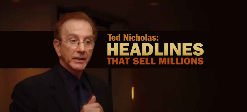 Ted Nicholas - Headlines that sell millions