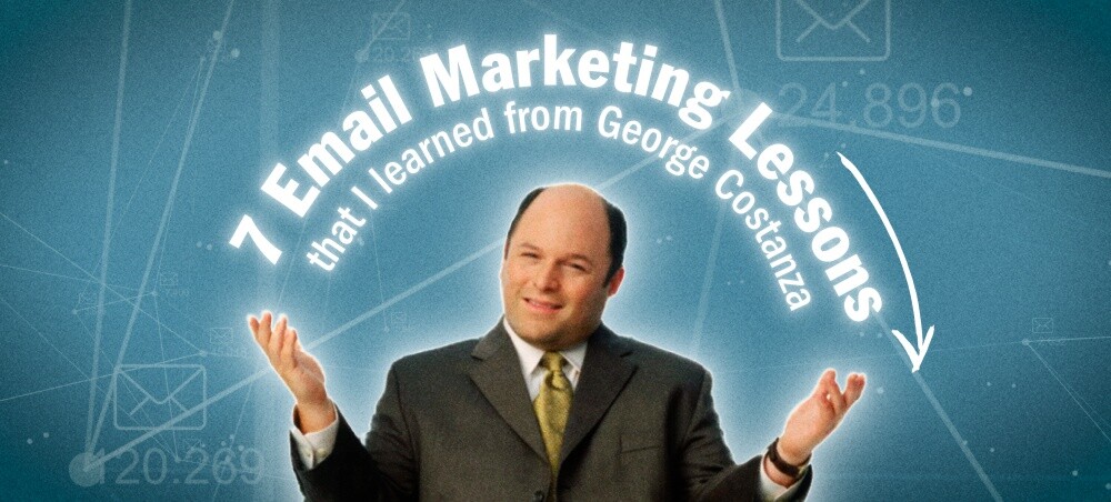 7 Email marketing lessons that I learned from George Costanza